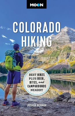 Moon Colorado Hiking: Best Hikes Plus Beer, Bites, and Campgrounds Nearby - Berman, Joshua, and Moon Travel Guides