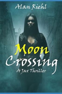 Moon Crossing: A Jax Thriller - Riehl, Alan