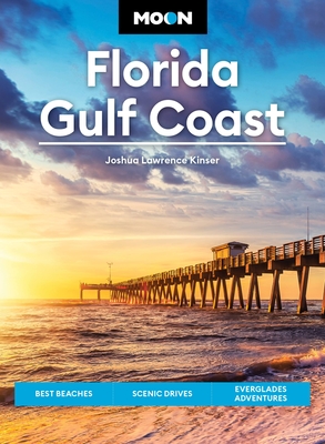 Moon Florida Gulf Coast: Best Beaches, Scenic Drives, Everglades Adventures - Kinser, Joshua Lawrence
