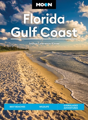 Moon Florida Gulf Coast: Best Beaches, Wildlife, Everglades Adventures - Kinser, Joshua Lawrence, and Moon Travel Guides