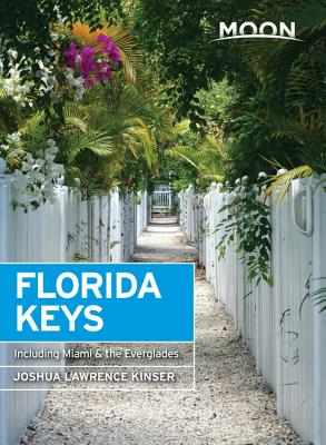 Moon Florida Keys: Including Miami & the Everglades - Kinser, Joshua Lawrence