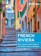 Moon French Riviera: Nice, Cannes, Saint-Tropez, and the Hidden Towns in Between