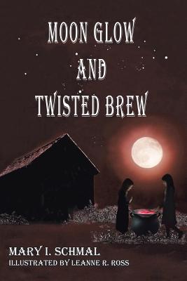 Moon Glow and Twisted Brew - Schmal, Mary I