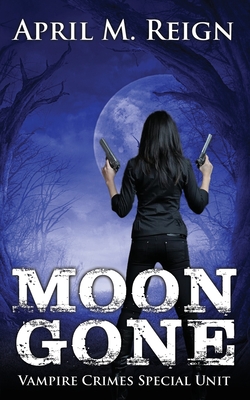 Moon Gone - Rain, J R (Foreword by), and Reign, April M