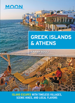 Moon Greek Islands & Athens: Island Escapes with Timeless Villages, Scenic Hikes, and Local Flavors - Moon Travel Guides, and Souli, Sarah