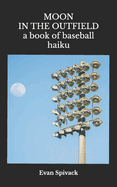 Moon in the Outfield: A Book of Baseball Haiku