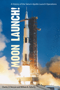 Moon Launch!: A History of the Saturn-Apollo Launch Operations