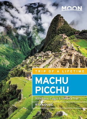 Moon Machu Picchu: With Lima, Cusco & the Inca Trail - Dub, Ryan