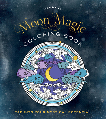 Moon Magic Coloring Book: Tap Into Your Mystical Potential - Editors of Chartwell Books
