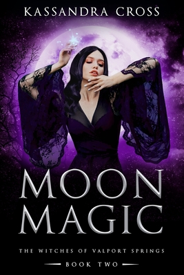 Moon Magic: The Witches of Valport Springs - Cross, Kassandra