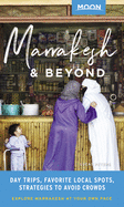 Moon Marrakesh & Beyond: Day Trips, Local Spots, Strategies to Avoid Crowds