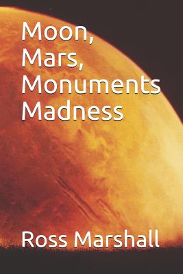 Moon, Mars, Monuments Madness - Marshall, Ross S