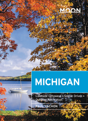 Moon Michigan (Seventh Edition): Lakeside Getaways, Scenic Drives, Outdoor Recreation - Vachon, Paul