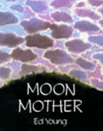 Moon Mother: A Native American Creation Tale - Young, Ed