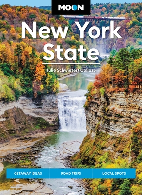 Moon New York State: Getaway Ideas, Road Trips, Local Spots - Schwietert Collazo, Julie, and Moon Travel Guides
