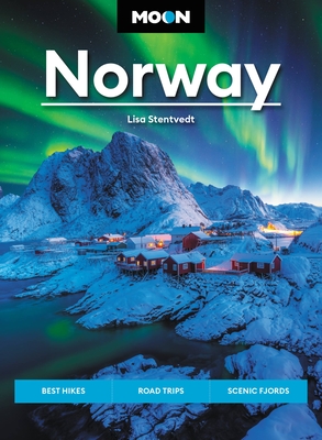 Moon Norway: Best Hikes, Road Trips, Scenic Fjords - Stentvedt, Lisa