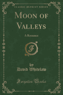 Moon of Valleys: A Romance (Classic Reprint)