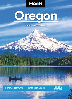 Moon Oregon: Coastal Getaways, Craft Beer & Wine, Hiking & Camping - Wastradowski, Matt