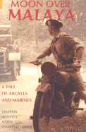Moon Over Malaya: A Tale of Argylls and Marines