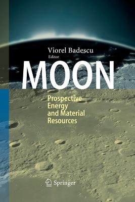 Moon: Prospective Energy and Material Resources - Badescu, Viorel (Editor)