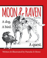 Moon & Raven Book One: A Dog. A Bird. A Quest.