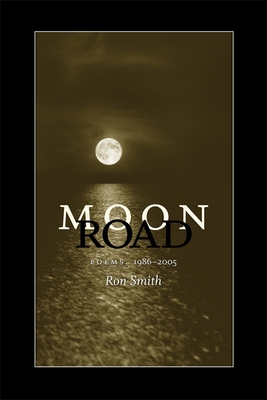 Moon Road: Poems, 1986-2005 - Smith, Ron, Professor