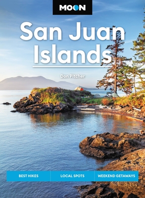 Moon San Juan Islands: Best Hikes, Local Spots, Weekend Getaways - Pitcher, Don, and Moon Travel Guides