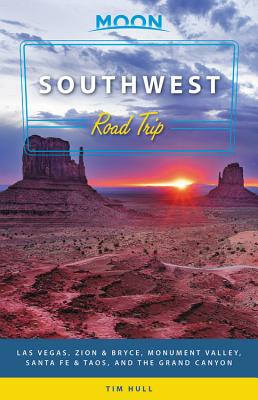 Moon Southwest Road Trip: Las Vegas, Zion & Bryce, Monument Valley, Santa Fe & Taos, and the Grand Canyon - Hull, Tim