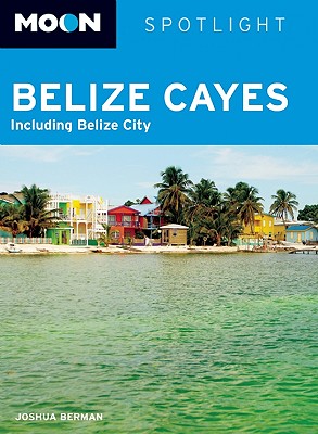 Moon Spotlight Belize Cayes: Including Belize City - Berman, Joshua