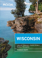 Moon Wisconsin: Lakeside Getaways, Scenic Drives, Outdoor Recreation
