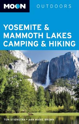 Moon Yosemite & Mammoth Lakes Camping & Hiking - Stienstra, Tom, and Brown, Ann Marie