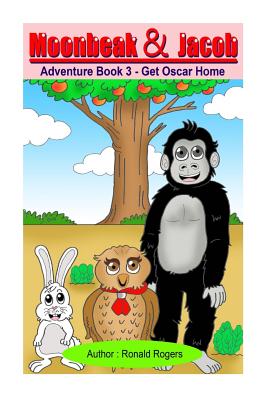 Moonbeak and Jacob Adventure Book 3: Get Oscar Home - Rogers, Ronald