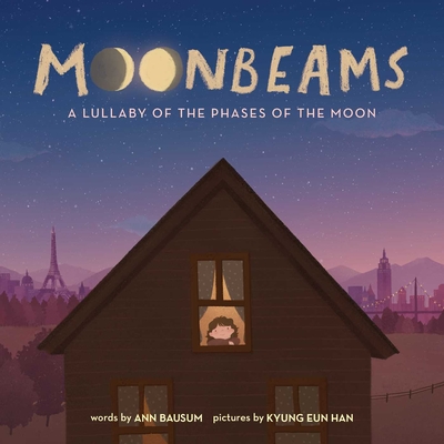 Moonbeams: A Lullaby of the Phases of the Moon - Bausum, Ann