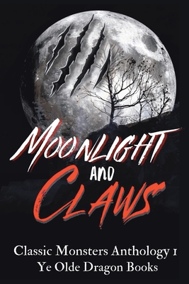 Moonlight and Claws: Classic Monsters Anthology 1 - Smith, Deborah Cullins, and Emery, Kaitlyn (Cover design by), and Levigne, Michelle L (Editor)