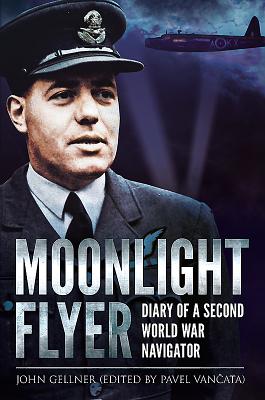 Moonlight Flyer: Diary of a Second World War Navigator - Gellner, John, and Van ata, Pavel (Editor)