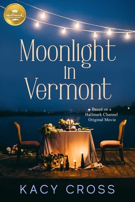 Moonlight in Vermont: Based on a Hallmark Channel Original Movie - Cross, Kacy