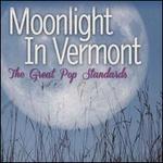 Moonlight In Vermont: The Great Pop Standards