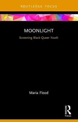 Moonlight: Screening Black Queer Youth - Flood, Maria
