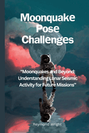 Moonquak Pos Challngs: "Moonquaks and Byond: Undrstanding Lunar Sismic Activity for Futur Missions"