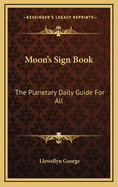 Moon's Sign Book: The Planetary Daily Guide for All