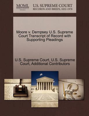 Moore V. Dempsey U.S. Supreme Court Transcript of Record with Supporting Pleadings - Additional Contributors, and U S Supreme Court (Creator)