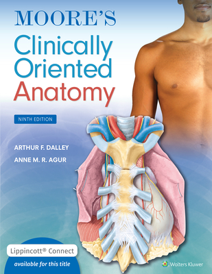 Moore's Clinically Oriented Anatomy - Dalley II, Arthur F, PhD, and Agur, Anne M R, BSC, Msc, PhD