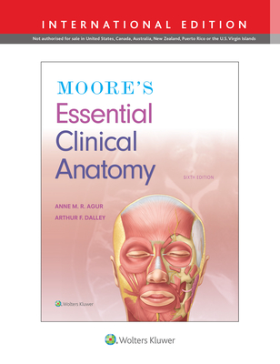 Moore's Essential Clinical Anatomy - Agur, Anne M. R., M.Sc, PhD, and Dalley II, Arthur F., PhD