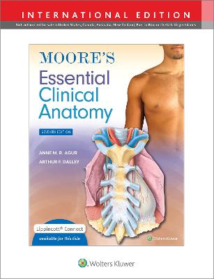 Moore's Essential Clinical Anatomy - Agur, Anne M. R., M.Sc, PhD, and Dalley II, Arthur F., PhD