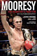 Mooresy - The Fighters' Fighter: My Autobiography - Jamie Moore