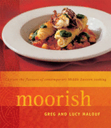 Moorish: Capture the Flavours of Contemporary Middle Eastern Cooking - Malouf, Greg, and Malouf, Lucy