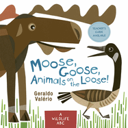 Moose, Goose, Animals on the Loose!: A Wildlife ABC