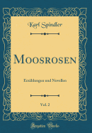 Moosrosen, Vol. 2: Erzhlungen Und Novellen (Classic Reprint)