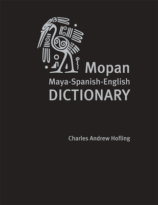 Mopan Maya-Spanish-English Dictionary - Hofling, Charles A