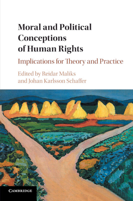 Moral and Political Conceptions of Human Rights: Implications for Theory and Practice - Maliks, Reidar (Editor), and Schaffer, Johan Karlsson (Editor)